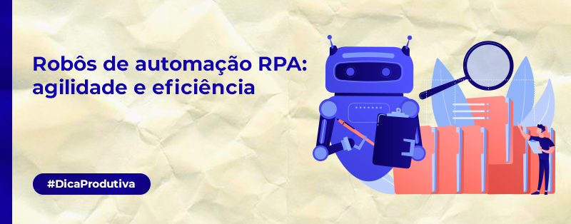 Robôs de automação RPA: agilidade e eficiência